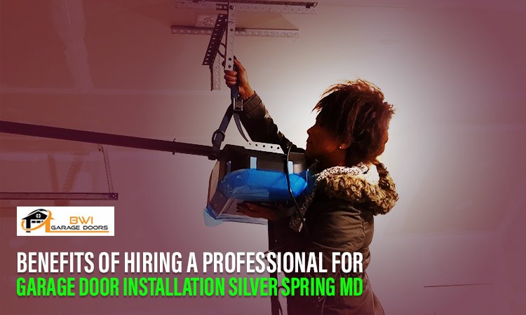Benefits of Hiring a Professional for Garage Door Installation Silver Spring MD