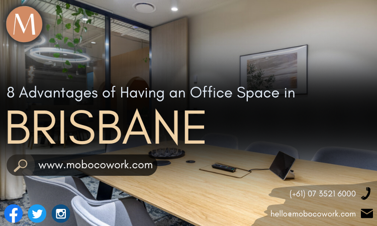 8 Advantages of Having an Office Space in Brisbane