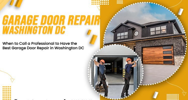 When to Call a Professional to Have the Best Garage Door Repair in Washington DC