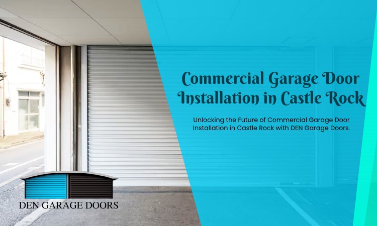 Adding Value to Your Property: Castle Rock’s Choice for Commercial Garage Door Installation