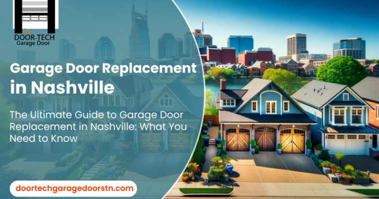 The Ultimate Guide to Garage Door Replacement in Nashville: What You Need to Know