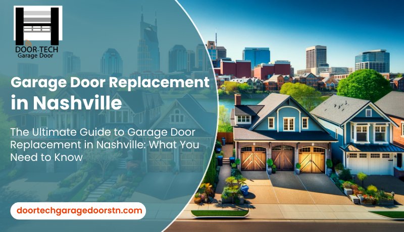 The Ultimate Guide to Garage Door Replacement in Nashville: What You Need to Know
