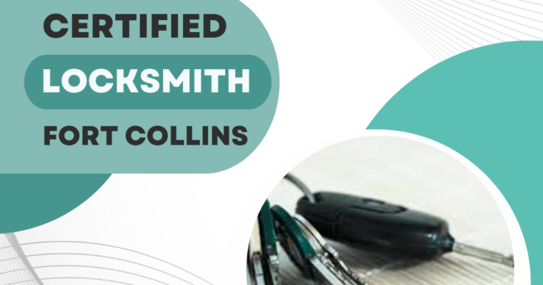 The Advantages of Hiring a Certified Locksmith in Fort Collins