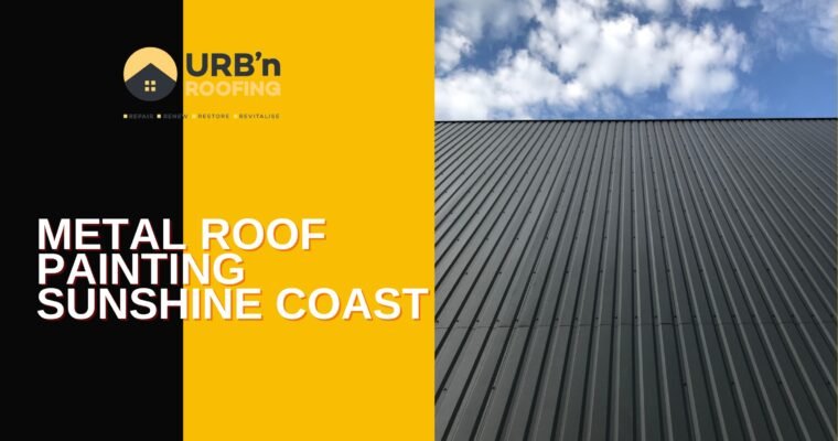 The Benefits of Metal Roof Painting for Sunshine Coast Homes