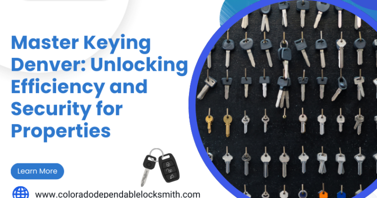 Master Keying Denver: Unlocking Mysteries Behind Modern Access and Security